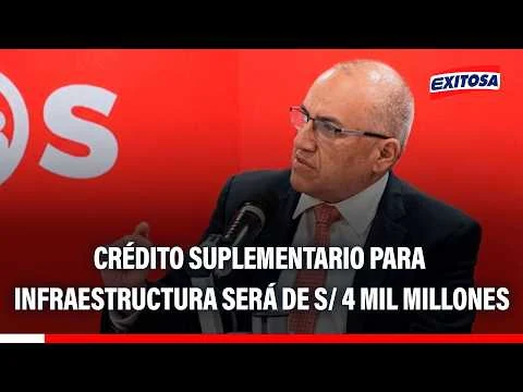 S/ 4 mil millones aprobados como crédito suplementario irán a infraestructura, asegura Candela